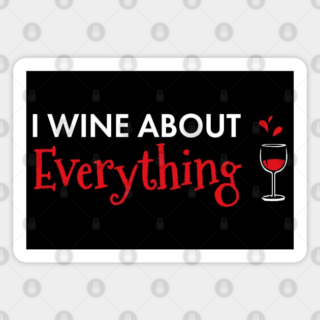 I Wine About Everything Funny Wine Lover Magnet by SoCoolDesigns